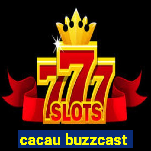 cacau buzzcast